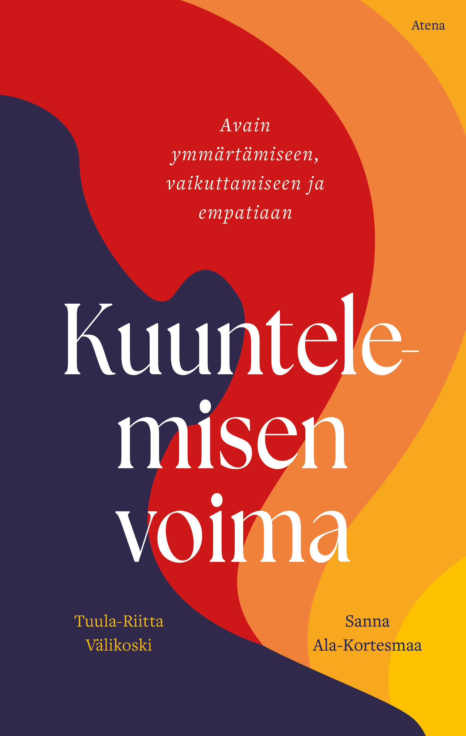 Kuuntelemisen voima : Avain ymmärtämiseen, vaikuttamiseen ja empatiaan (Hardcover)