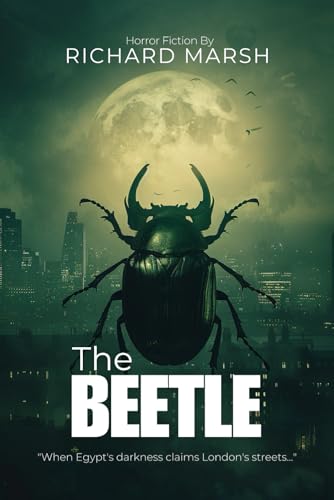 The Beetle: A Victorian Horror Masterpiece By Richard Marsh (Illustrated & Annotated): An Ancient Egyptian Supernatural Mystery with Scholarly Commentary