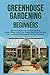 Greenhouse Gardening Handbook for Beginners by Annie Roy