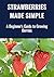 Strawberries Made Simple : A Beginner’s Guide to Growing Sweet, High-Yield Strawberries at Home or on the Farm