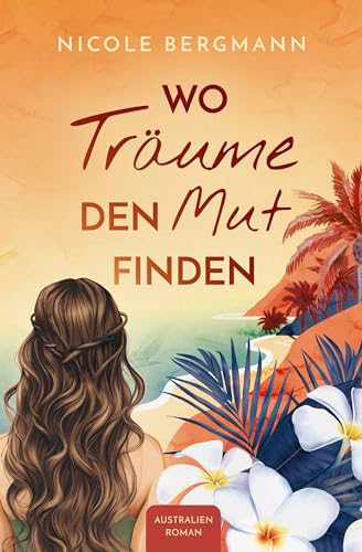 Wo Träume den Mut finden: Australienroman (Australienträume 1) (German Edition)