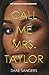 Call Me Mrs. Taylor: An Obsessive Dark Romance (The Taylors)