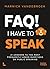FAQ! I Have to Speak: 21 Answers to the Most Frequently Asked Questions on Public Speaking (Lannoo Campus)