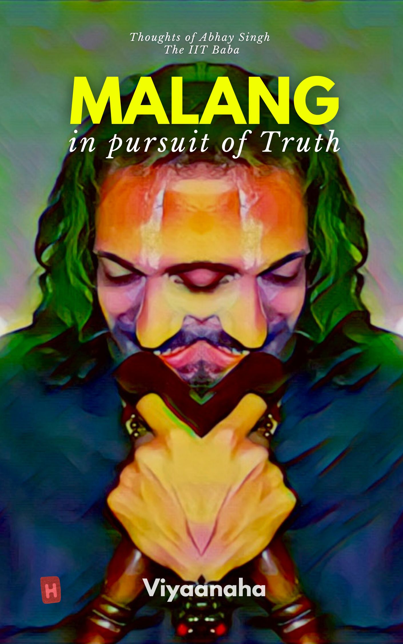 Malang, in pursuit of truth  - Thoughts of Abhay Singh  The IIT Baba