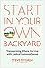Start in Your Own Backyard: Transforming Where We Live with Radical Common Sense