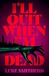 I'll Quit When I'...
