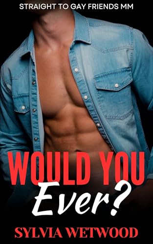 Would You Ever?: Straight to Gay Friends MM (Kindle Edition)