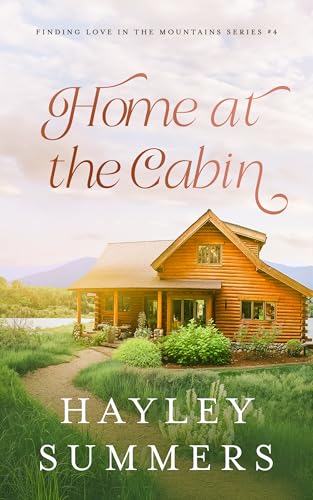 Home At The Cabin (Finding Love In The Mountains Series Book 4)