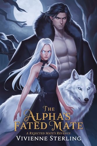 The Alpha’s fated Mate: A Rejected Mate’s Revenge: A rejected mate’s journey to power, love, and revenge. (Kindle Edition)
