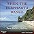 When the Elephants Dance: A...