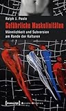 Gefährliche Maskulinitäten: Männlichkeit und Subversion am Rande der Kulturen (Gender Studies) (German Edition)
