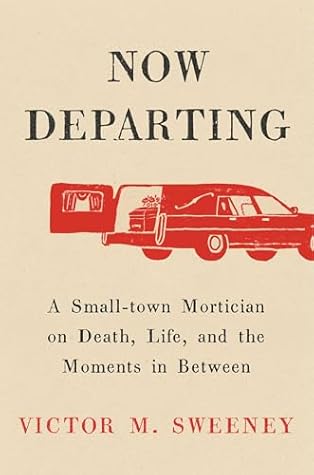 Now Departing: A Small-Town Mortician on Death, Life, and the Moments in Between