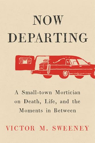 Now Departing: A Small-Town Mortician on Death, Life, and the Moments in Between (Hardcover)