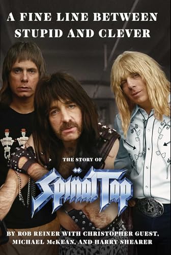 A Fine Line Between Stupid and Clever: The Story of Spinal Tap (Hardcover)