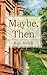 Maybe, Then (Oceanfront Books)