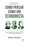 Como pensar como um economista: Grandes economistas que moldaram o mundo e o que eles têm para nos ensinar (Portuguese Edition) Como pensar como um economista: Grandes economistas que moldaram o mundo e o que eles têm para nos ensinar (Portuguese Edition)