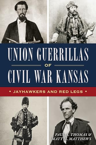 Union Guerrillas of Civil War Kansas: Jayhawkers and Red Legs (Civil War Series)