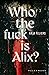 Who the fuck is Alix