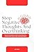 STOP NEGATIVE THOUGHTS AND OVERTHINKING : Proven Strategies to Overcome Worry, Silence Your Inner Critic, and Find Peace (Become a better version of yourself)