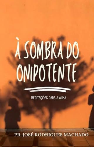 A Sombra do Onipotente: Meditações para a alma (Portuguese Edition)