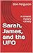 Sarah, James, and the UFO: ...