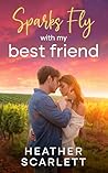 Sparks Fly with My Best Friend by Heather Scarlett