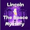 Lincoln & The Space Mystery