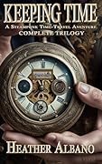 Keeping Time: A Steampunk Time-Travel Adventure Trilogy