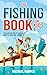 The Fishing Book for Kids 8-12: A Fun and Easy Guide to Learning How to Fish Like a Pro