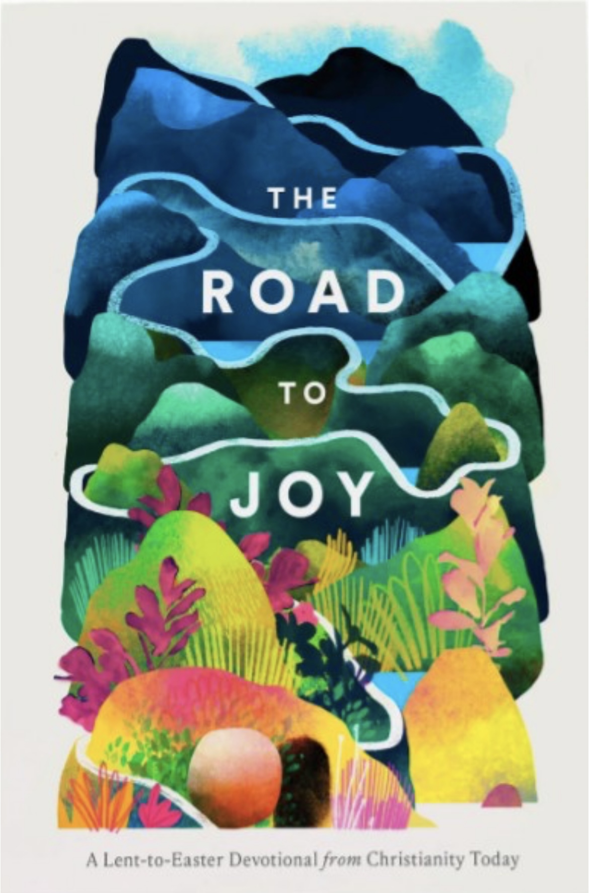 The Road to Joy: A Lent-to-Easter Devotional from Christianity Today