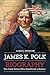 James K. Polk Biography: Th...