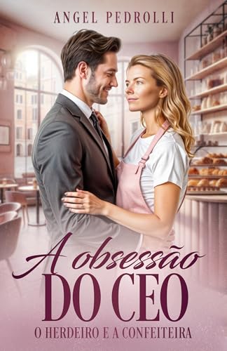 A Obsessão do CEO: O Herdeiro e a Confeiteira (Portuguese Edition)
