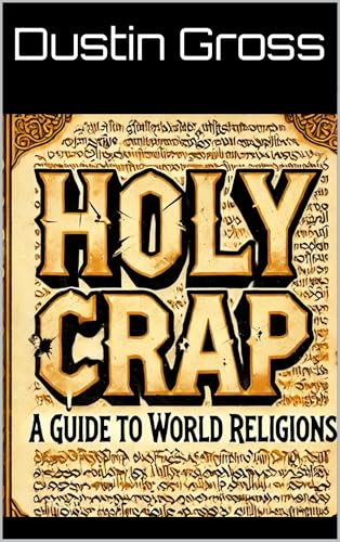Holy Crap: A Guide to World Religions (Kindle Edition)
