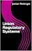 Union Regulatory Systems (D...