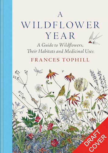 A Wildflower Year: A Guide to Wildflowers, their Habitats & Histories (Hardcover)