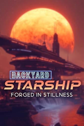 Forged in Stillness (Backyard Starship Book 27)