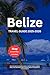 BELIZE TRAVEL GUIDE 2025-20...