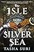 The Isle in the Silver Sea by Tasha Suri