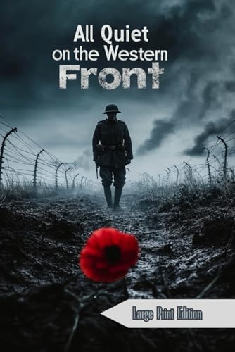 All quiet on the Western Front (Large Print Edition): The story of a young soldier confronting the brutal reality of war and its irreversible consequences.