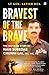 Bravest of the Brave : The ...
