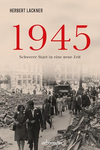 1945 - Schwerer Start in eine neue Zeit (German Edition)