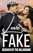 Love the Fake: Seduced by the Billionaire