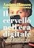 Il cervello nell'era digitale: Le strategie per gestire stress, ansia, stanchezza e ritrovare l'equilibrio (Italian Edition)