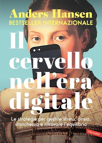 Il cervello nell'era digitale: Le strategie per gestire stress, ansia, stanchezza e ritrovare l'equilibrio (Italian Edition)