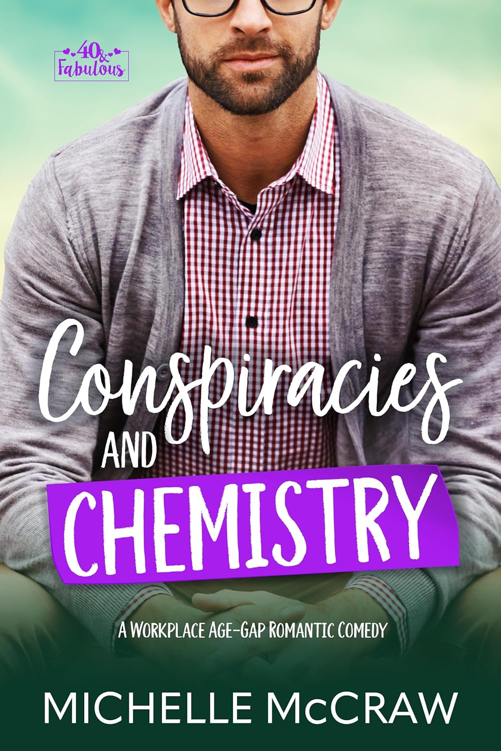 Conspiracies and Chemistry: A Workplace Age-Gap Romantic Comedy (40 and Fabulous Book 3)