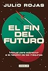 El fin del futuro by Julio Rojas