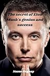 The secret of Elon Musk's success and genius by Naser Hegazy