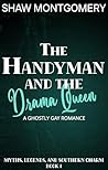 The Handyman and The Drama Queen: A Ghostly Gay Romance (Myths, Legends, and Southern Charm Book 1) The Handyman and The Drama Queen: A Ghostly Gay Romance (Myths, Legends, and Southern Charm Book 1)