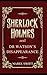 Sherlock Holmes and Dr Watson's Disappearance (Sherlock Holmes Mysteries)