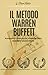 Il Metodo Warren Buffett - Riassunto e Analisi del famoso lib... by Illumi Note